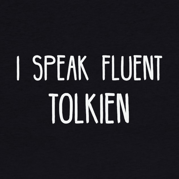 I Speak Fluent Tolkien by bFred